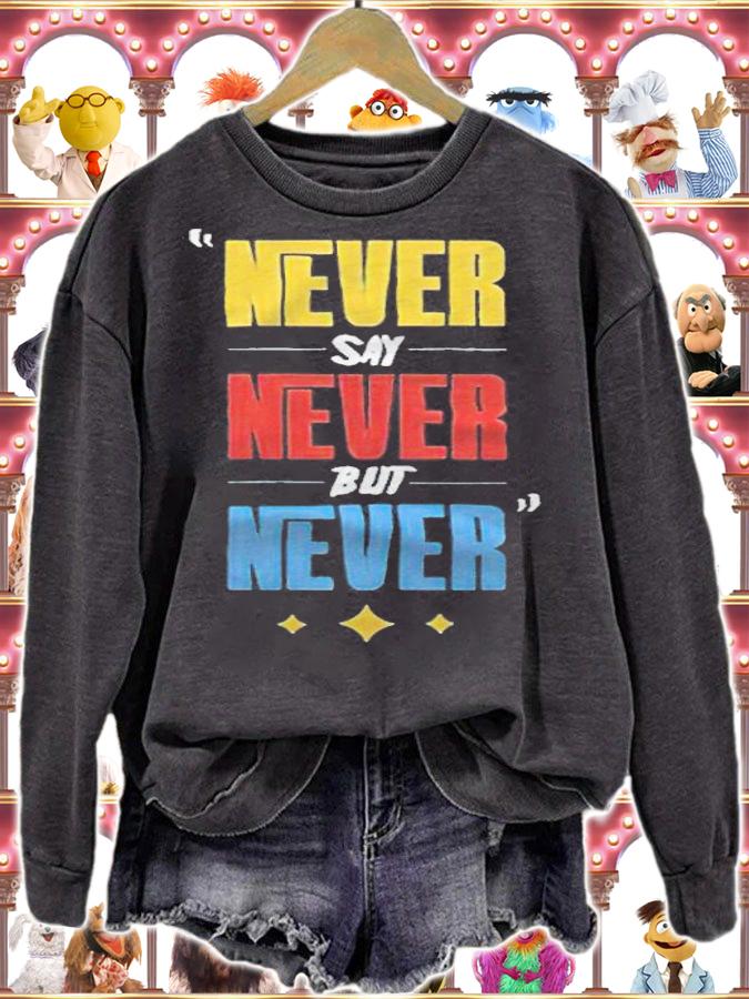 Never say never but never T-shirt t-shirt sweatshirt
