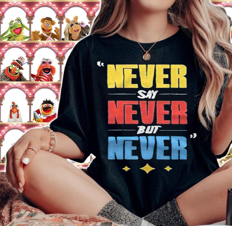 Never say never but never T-shirt t-shirt woman shirt