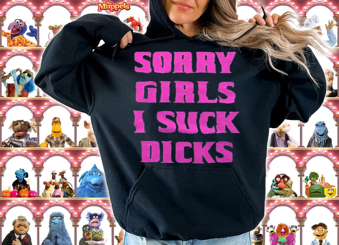 Sorry girls I suck dicks T-shirt t-shirt