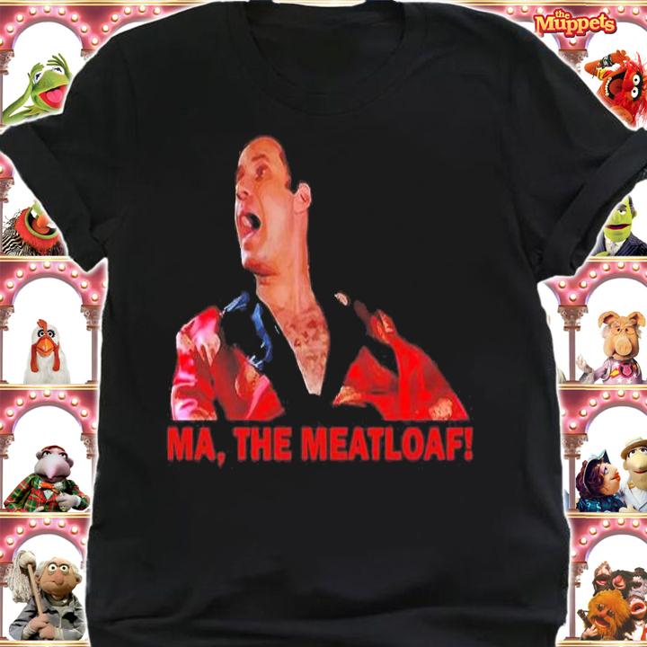 Ma, The Meatloaf T-Shirt t-shirt shirt
