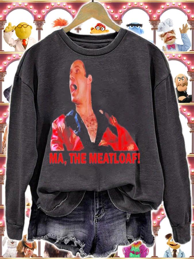 Ma, The Meatloaf T-Shirt t-shirt sweatshirt