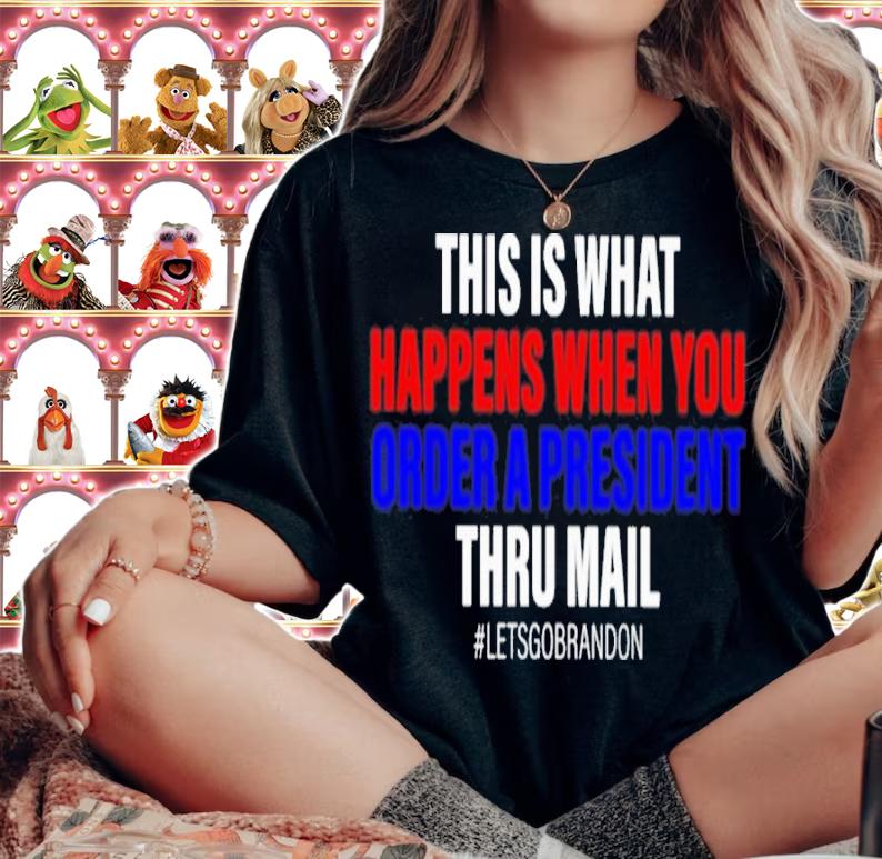 This Is What Happens When You Order A President Through The Mail Shirt t-shirt woman shirt