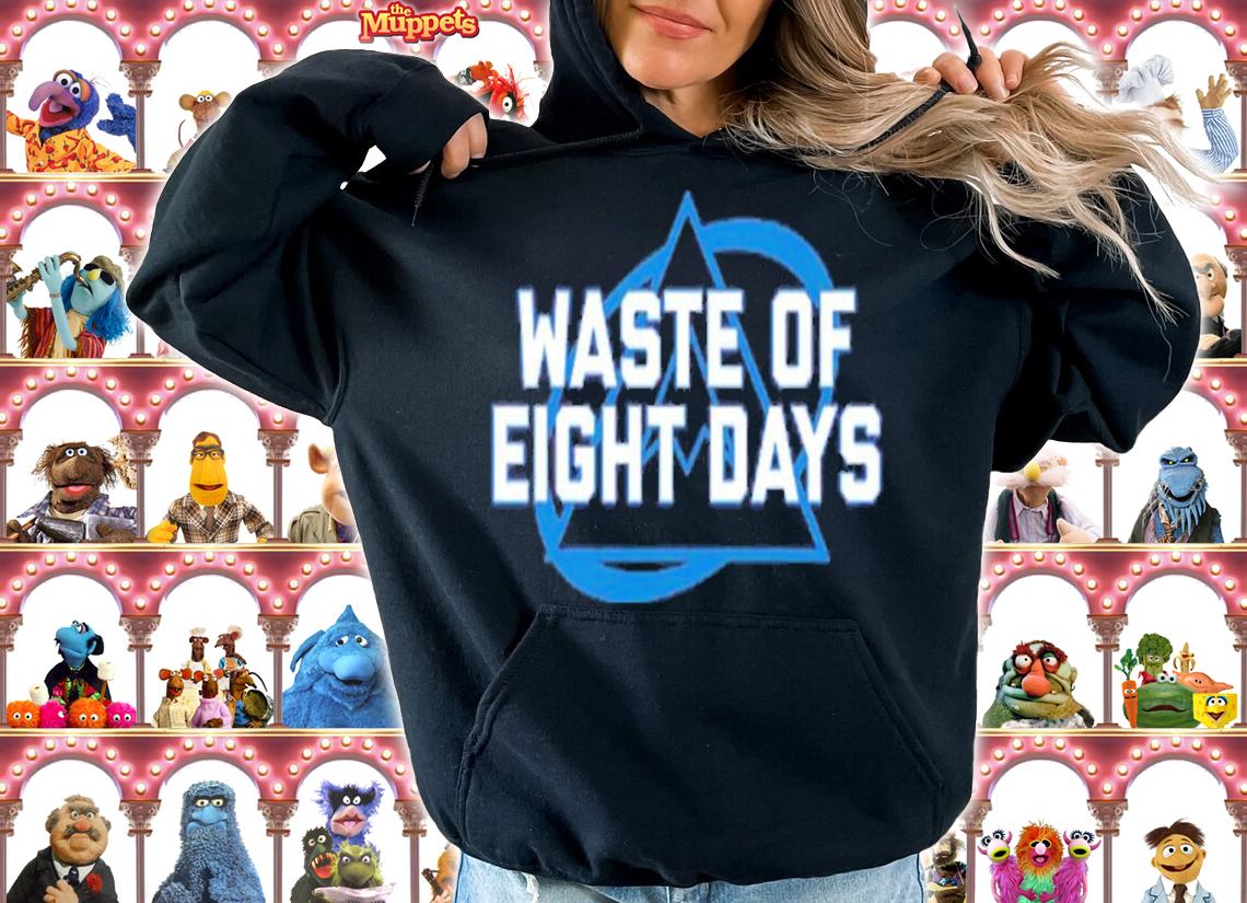 Waste Of Eight Days Shirt t-shirt hoodie