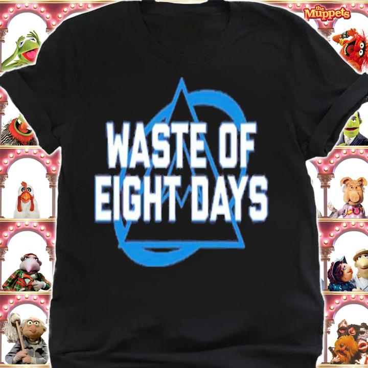 Waste Of Eight Days Shirt t-shirt shirt