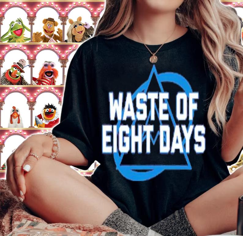 Waste Of Eight Days Shirt t-shirt woman shirt