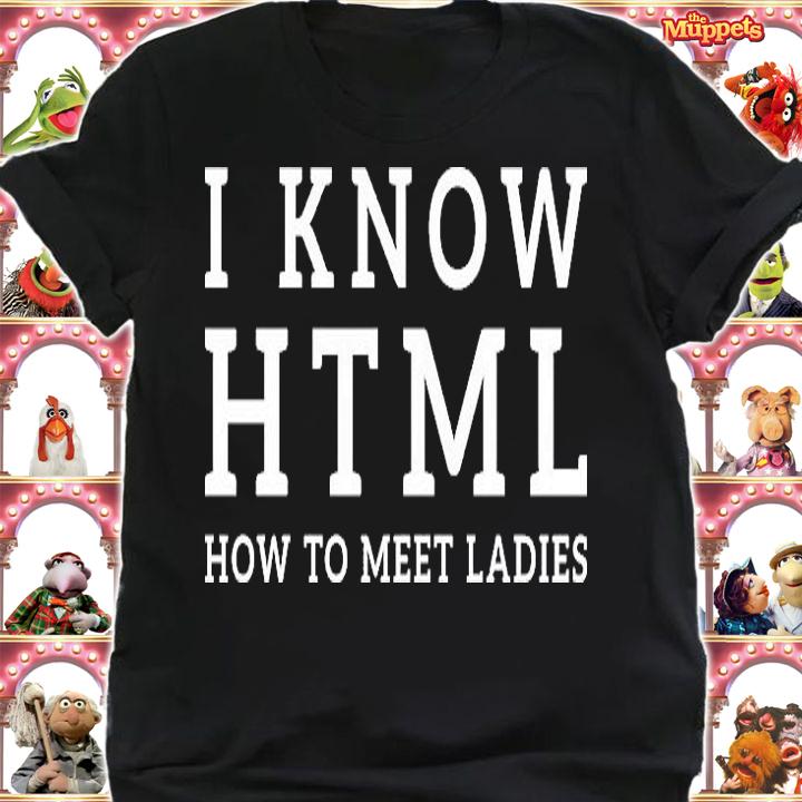 Cool Engineers Couple I Know HTML How To Meet Ladies Shirt Funny Coder Tee HTM T-Shirt shirt