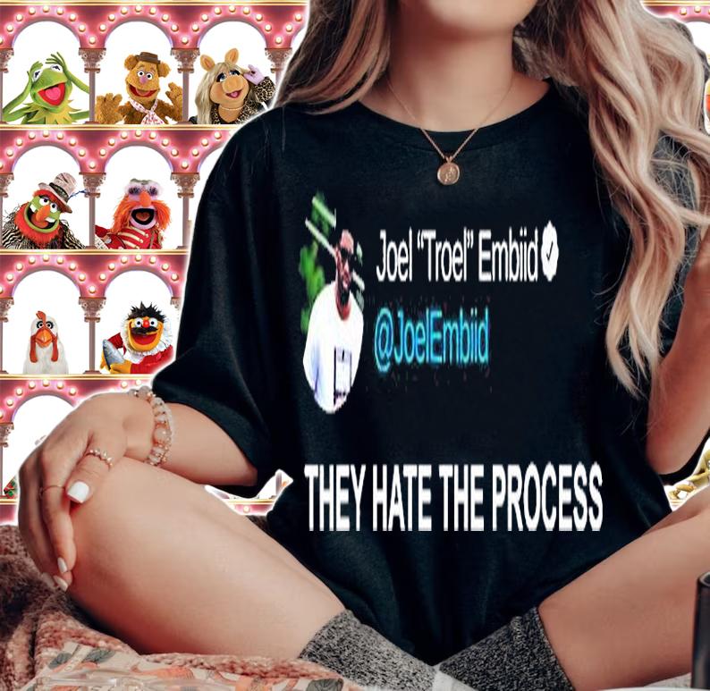 Joel Troel Embiid They Hate The Process T-Shirt woman shirt