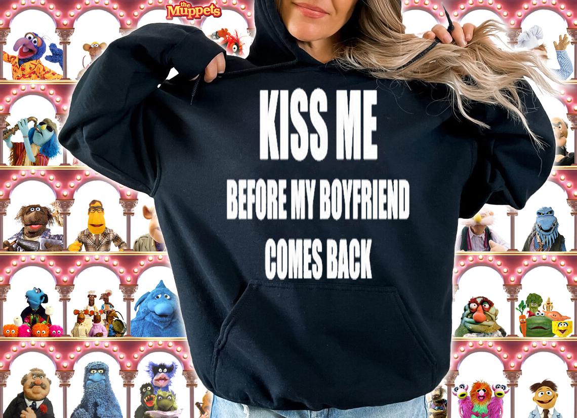 Kiss Me Before My Boyfriend Comes Back T-Shirt