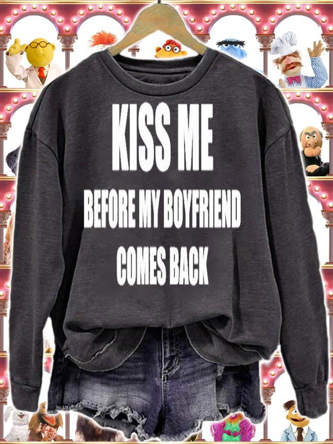 Kiss Me Before My Boyfriend Comes Back T-Shirt