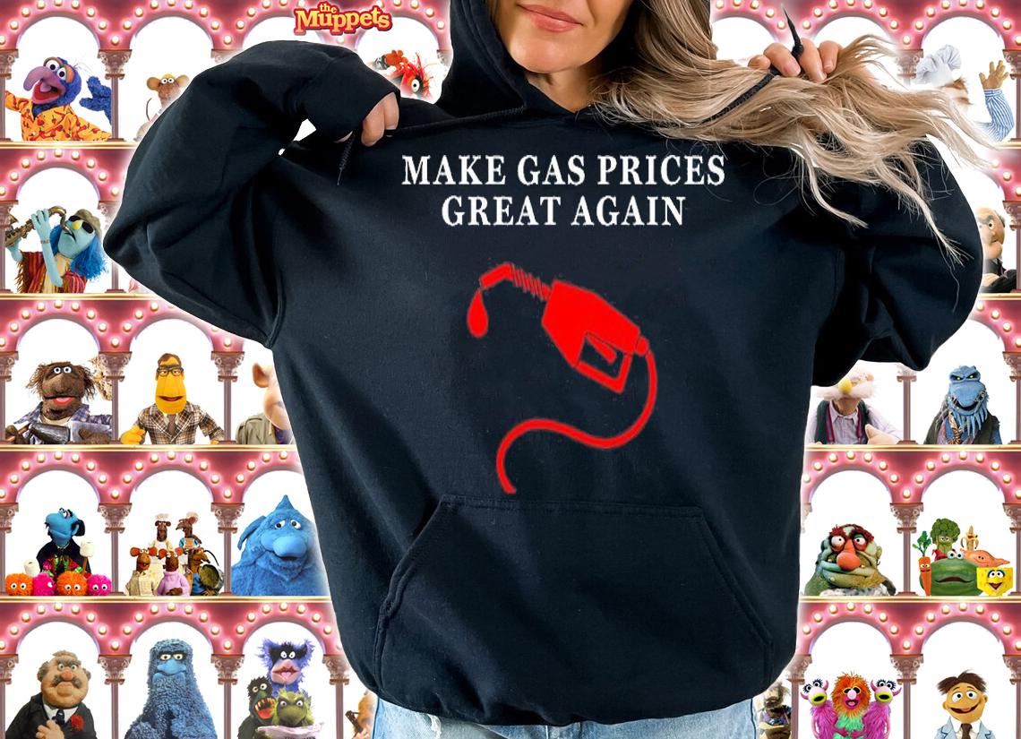 Make Gas Prices Great Again Funny T-Shirt hoodie