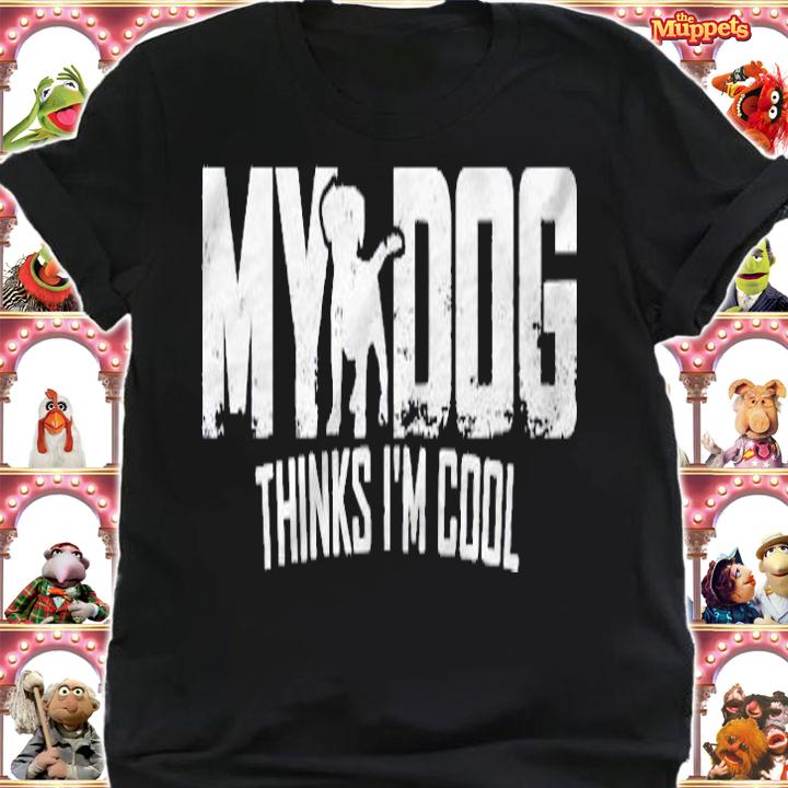 My Dog Thinks Im Cool Funny Dog Lover Gift Shirt shirt