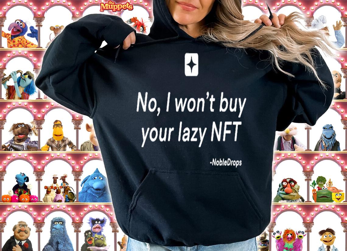 No I Wont Buy Your Lazy NFT Noble Drops T-Shirt hoodie