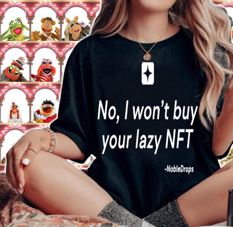 No I Wont Buy Your Lazy NFT Noble Drops T-Shirt woman shirt
