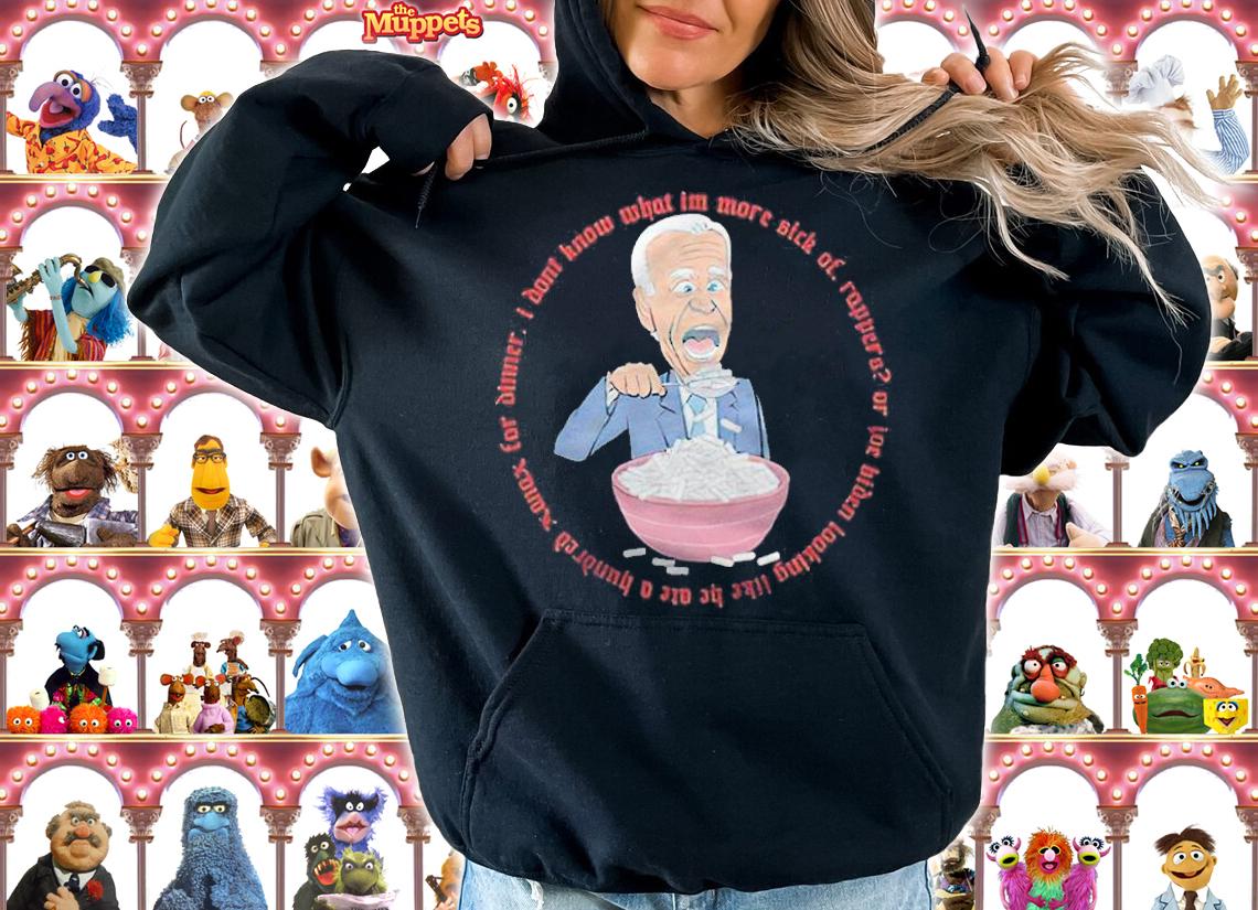 Funny Biden I don't know what I'm more sick of rappers T-shirt hoodie