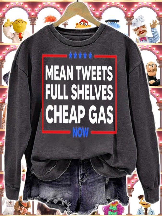 Mean Tweets Full Shelves Cheap Gas Now Shirt sweatshirt