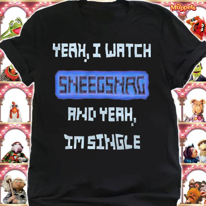 Yeah I watch Sneegsnag and yeah I'm single T-shirt shirt