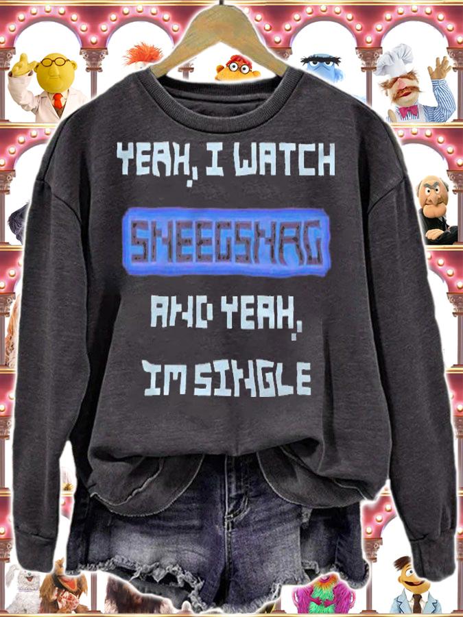 Yeah I watch Sneegsnag and yeah I'm single T-shirt sweatshirt