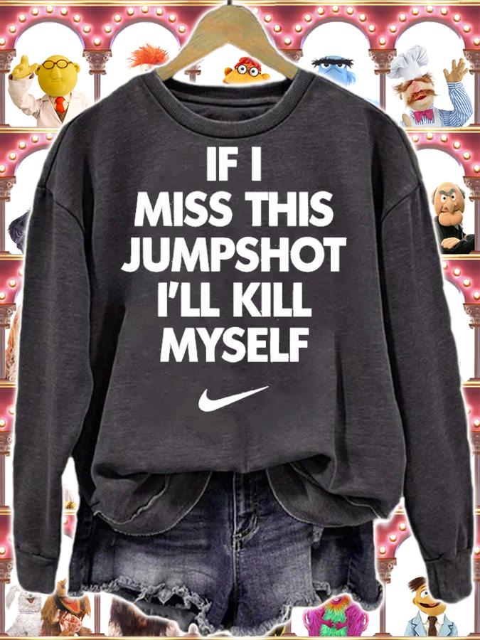 Nike If I Miss This Jumpshot I'll Kill Myself Shirt sweatshirt