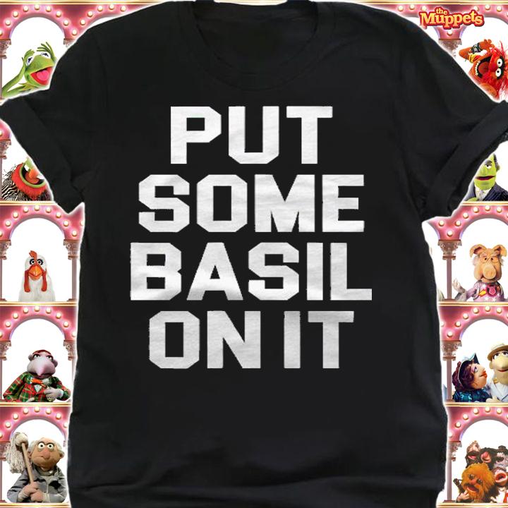 Put Some Basil On It For Basil And Herb Food Lovers Shirt shirt