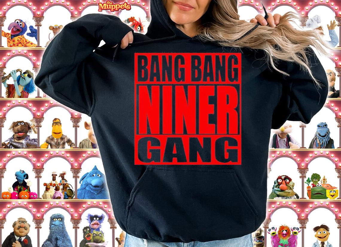 San Francisco 49ers Bang Bang Niner Gang Shirt hoodie