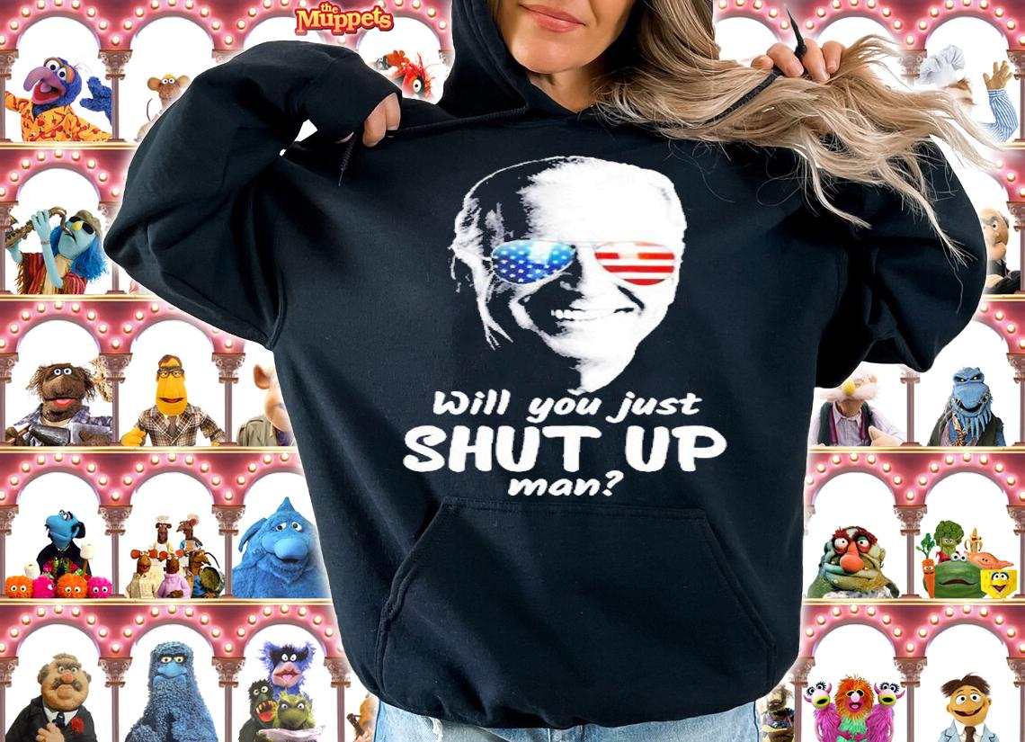 Will You Just Shut Up Man Joe Biden For President 2020 Ver2 T-Shirt hoodie