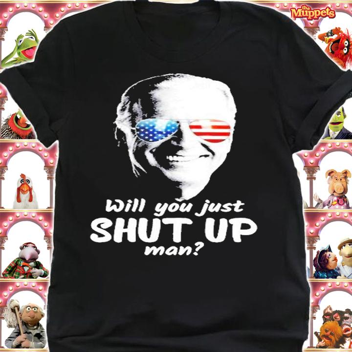 Will You Just Shut Up Man Joe Biden For President 2020 Ver2 T-Shirt shirt