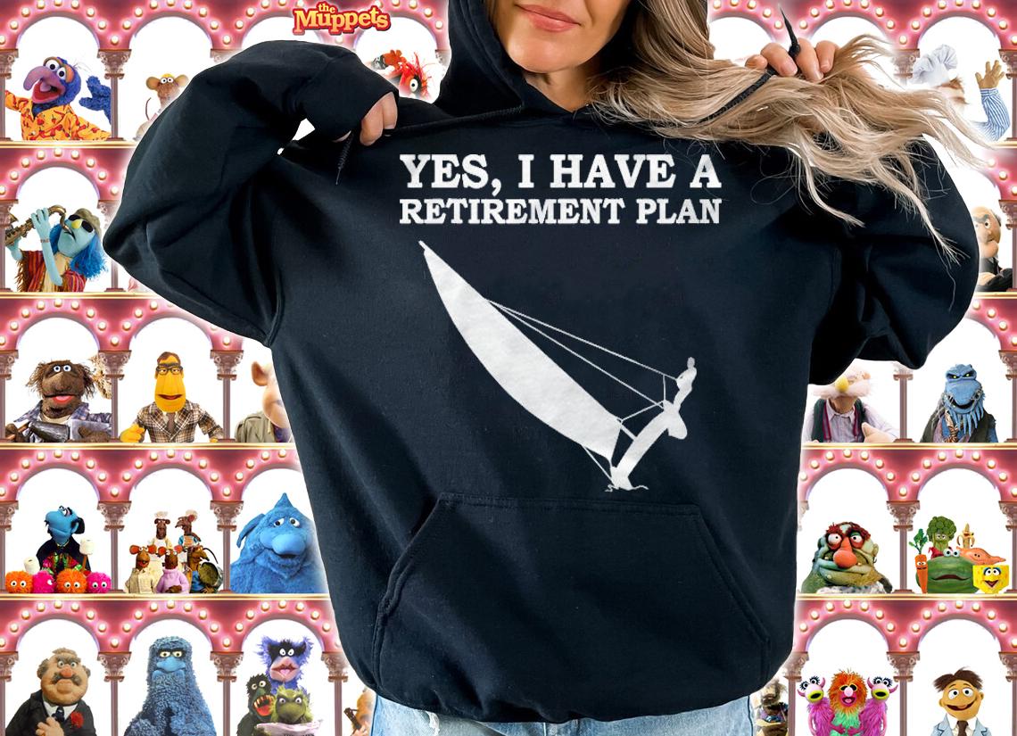 Yes, I Have A Retirement Plan Sailing shirt hoodie