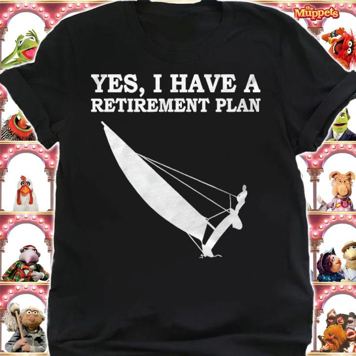 Yes, I Have A Retirement Plan Sailing shirt shirt