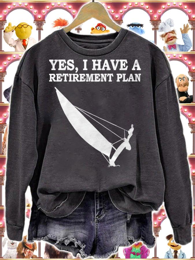 Yes, I Have A Retirement Plan Sailing shirt sweatshirt
