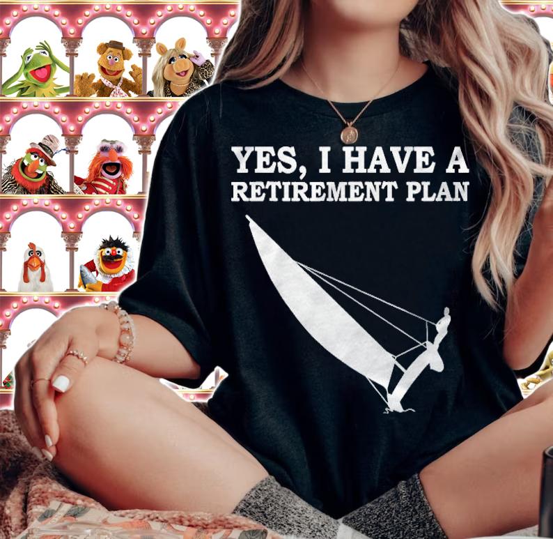 Yes, I Have A Retirement Plan Sailing shirt woman shirt