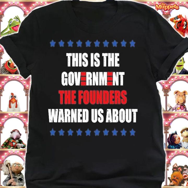 This Is The Government The Founders Warned Us About T-Shirt shirt