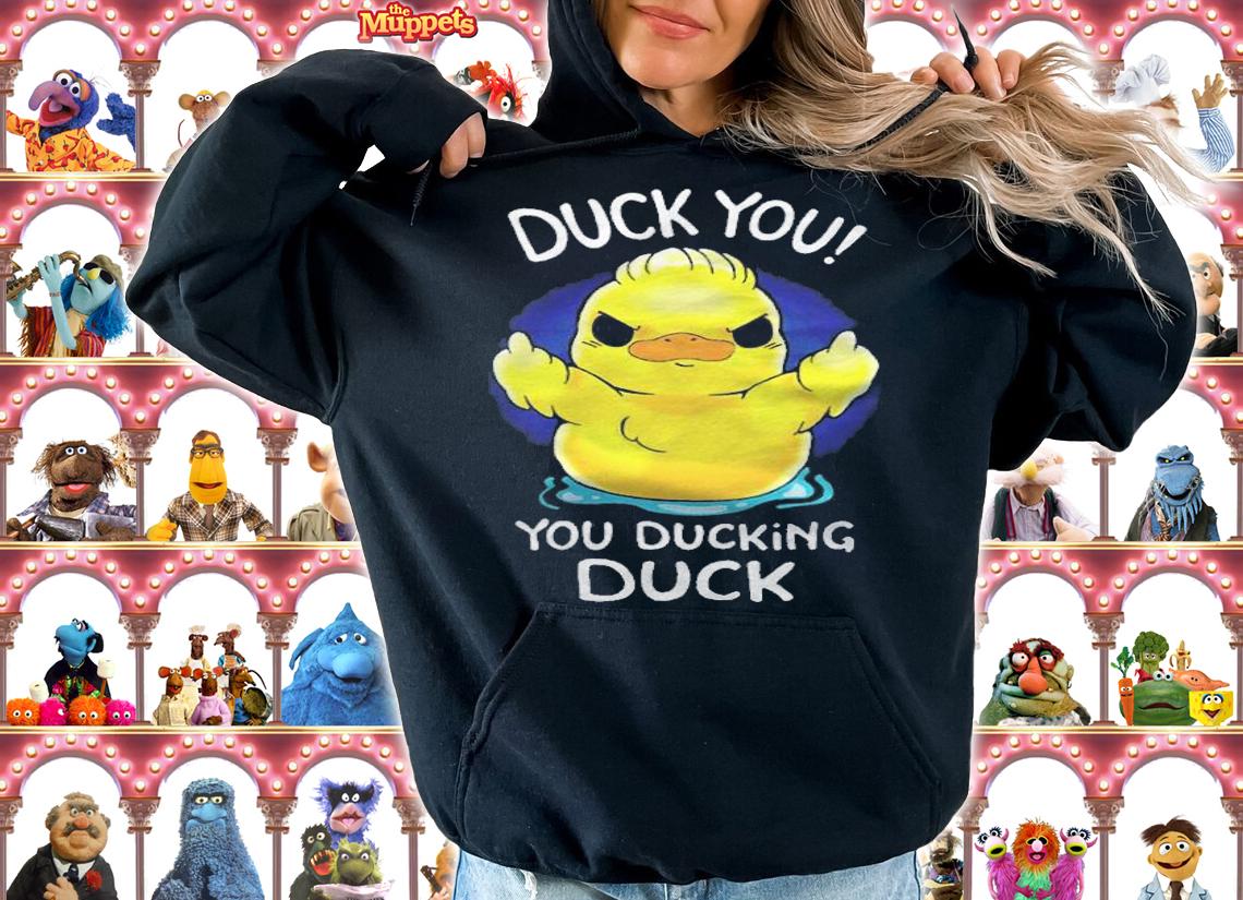 Duck you you ducking duck funny T-shirt hoodie