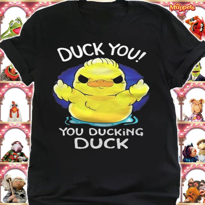Duck you you ducking duck funny T-shirt shirt