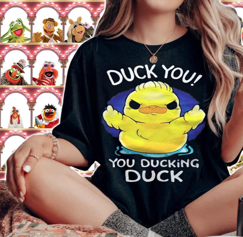 Duck you you ducking duck funny T-shirt woman shirt