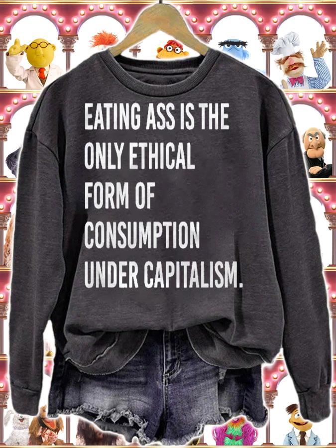 Eating Ass Is The Only Ethical Consumption Under Capitalism Shirt