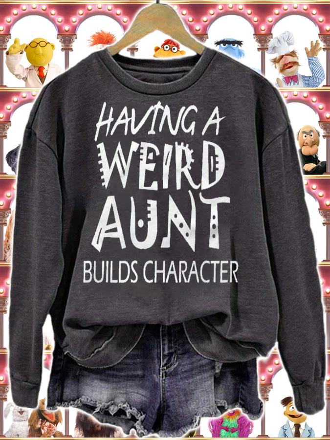 Having A Weird Aunt Builds Character Shirt sweatshirt