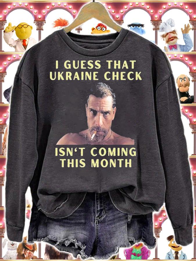 I Guess That Ukraine Check Isn't Coming This Month T-Shirt sweatshirt