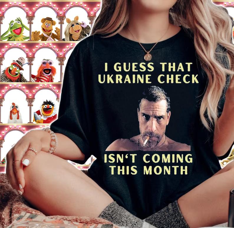 I Guess That Ukraine Check Isn't Coming This Month T-Shirt woman shirt