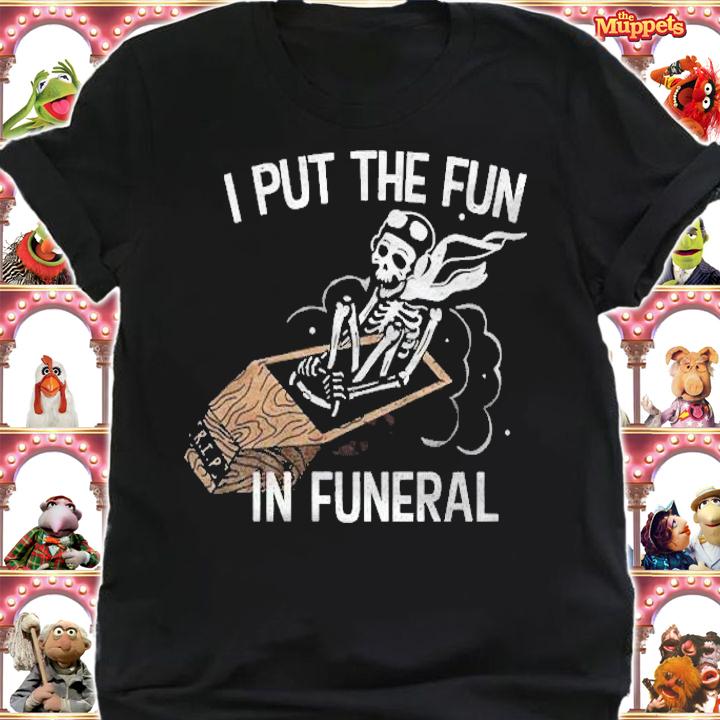 I Put The Fun In Funeral Rip Coffin Skeleton Halloween Gift Shirt shirt