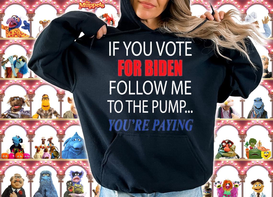 If You Voted For Biden Follow Me To Pump You're Paing Funny T-Shirt
