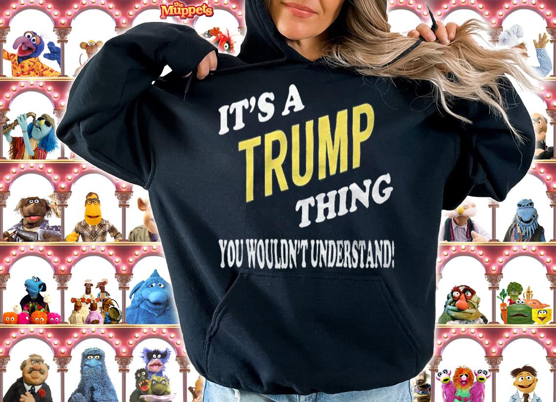 It's a TRUMP Thing You Wouldn't Understand T-Shirt