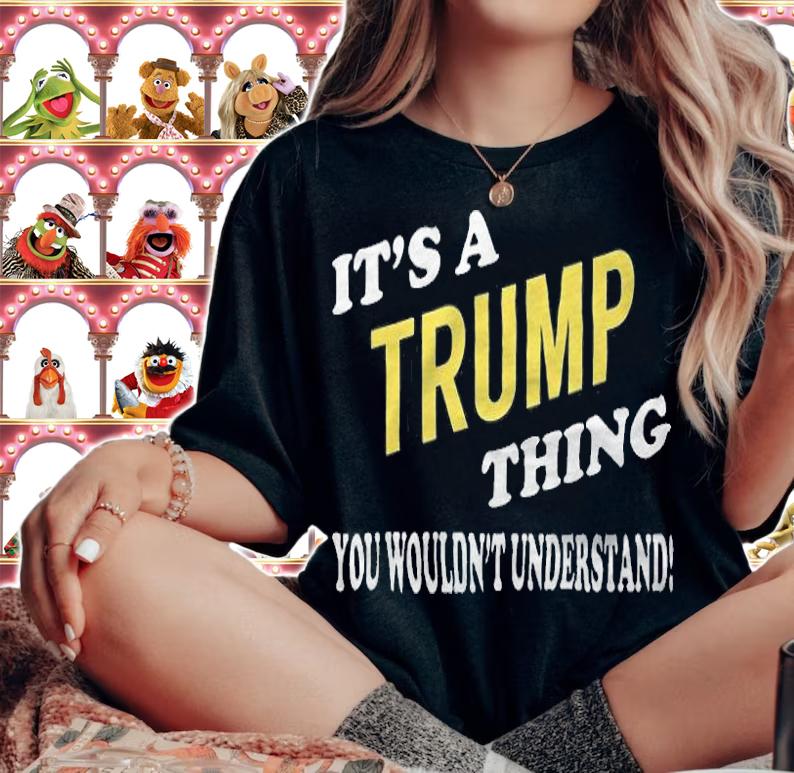 It's a TRUMP Thing You Wouldn't Understand T-Shirt