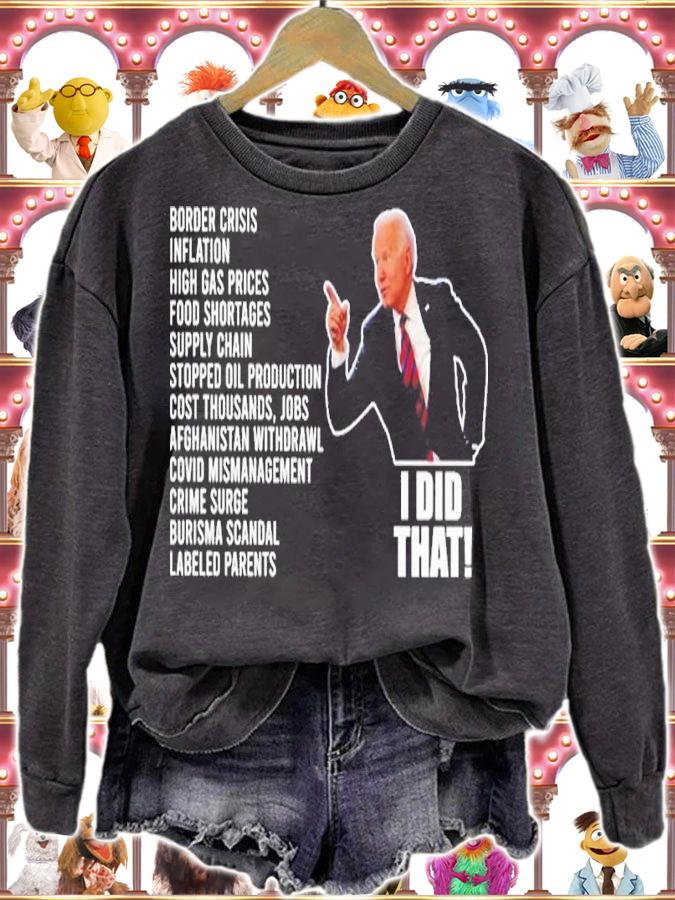 Joe Biden I Did That Border Crisis Inflation High Gas Prices Shirt sweatshirt