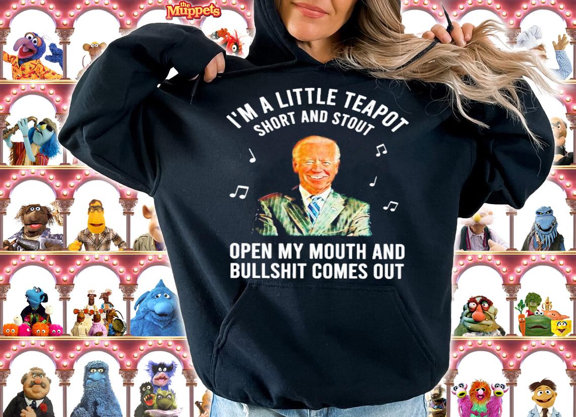 Joe Biden I'm A Little Teapot Short And Stout Open My Mouth And Bullshit Comes Out Shirt hoodie
