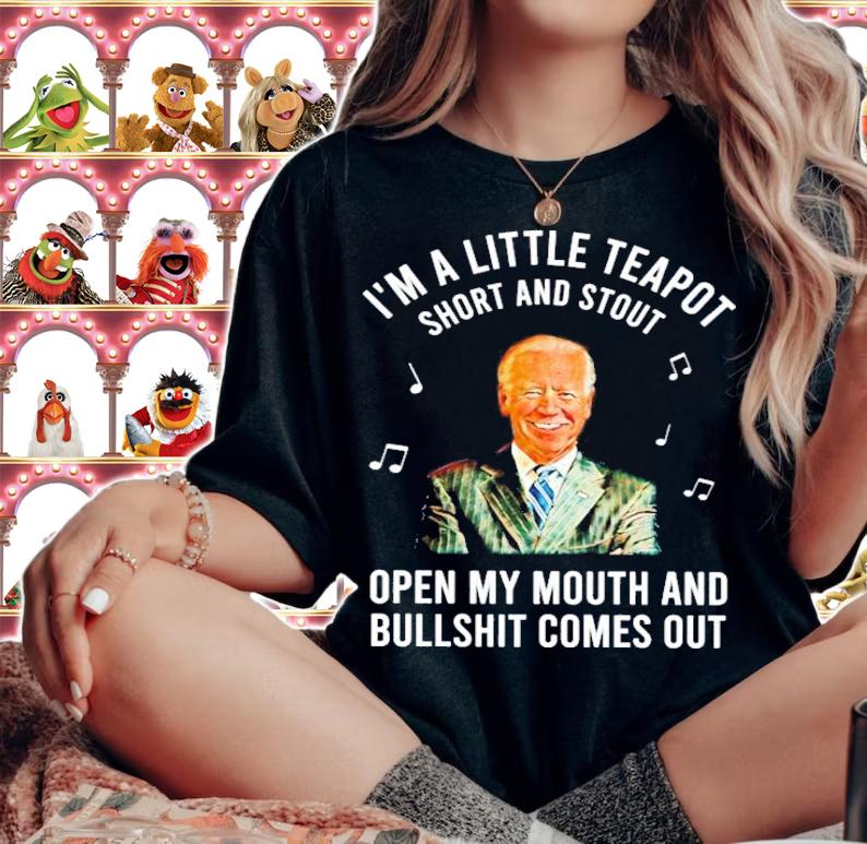 Joe Biden I'm A Little Teapot Short And Stout Open My Mouth And Bullshit Comes Out Shirt woman shirt