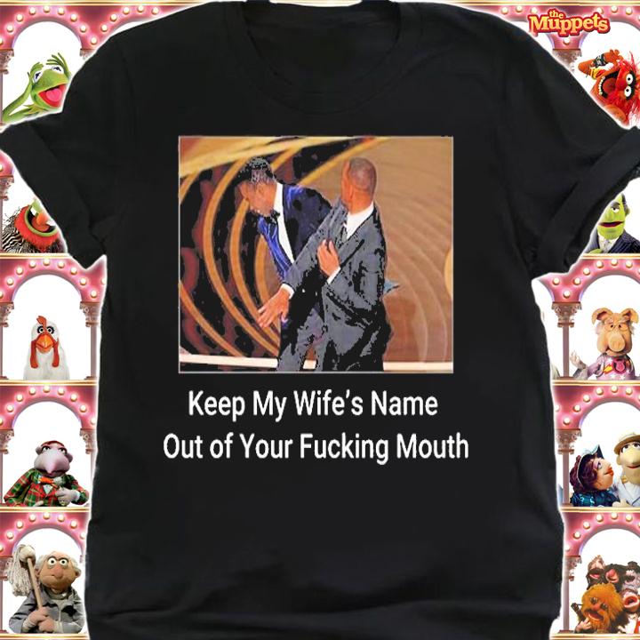Keep My WifeS Name Out Of Your Fucking Mouth Will Smith Slapped Chris Rock At 2022 Oscars T-Shirt shirt