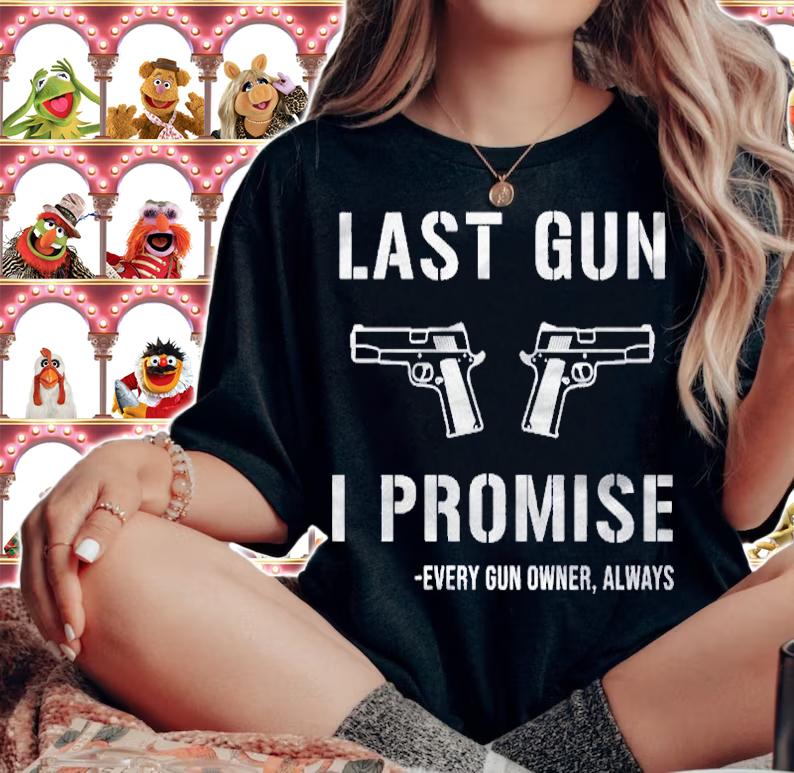 Last gun i promise every gun owner always shirt woman shirt