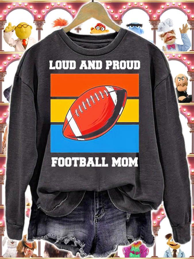 Loud And Proud Football Mom T-Shirt sweatshirt