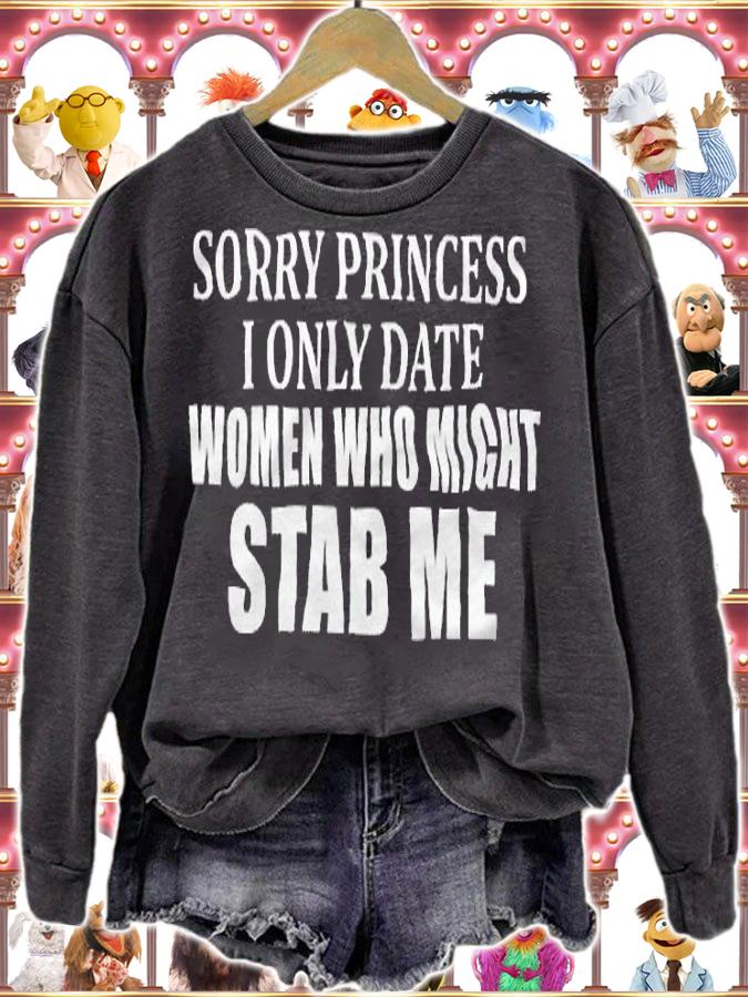 Sorry Princess I Only Date Women Who Might Stab Me Shirt sweatshirt