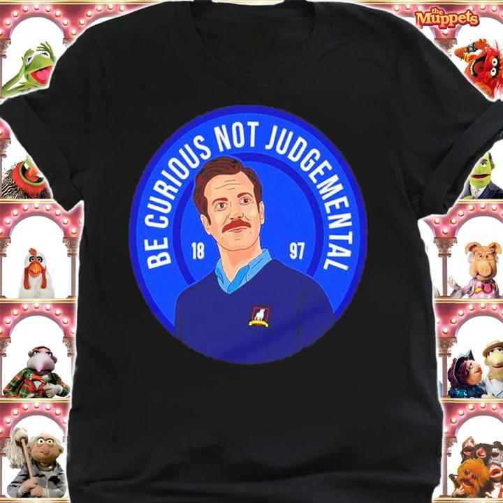 Ted Lasso Be Curious Not Judgmental 1897 Shirt shirt